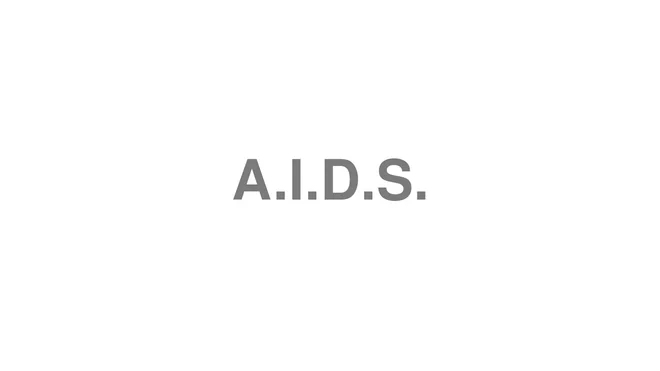 How to Pronounce A.I.D.S.