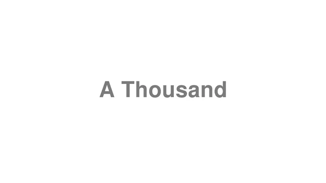 How to Pronounce A Thousand