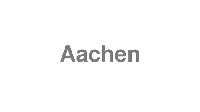 How to Pronounce Aachen
