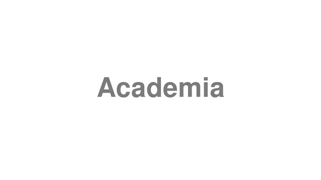 How to Pronounce Academia