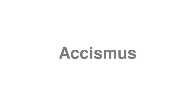 How to Pronounce Accismus