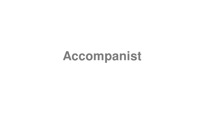 How to Pronounce Accompanist