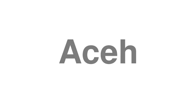 How to Pronounce Aceh