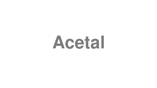 How to Pronounce Acetal