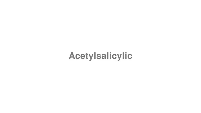 How to Pronounce Acetylsalicylic