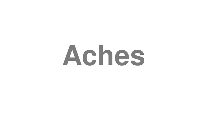 How to Pronounce Aches