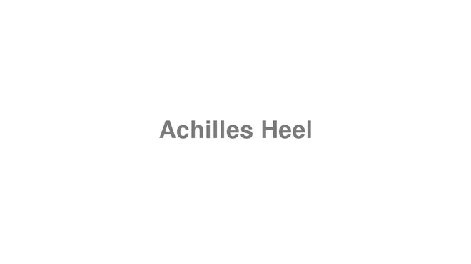 How to Pronounce Achilles Heel