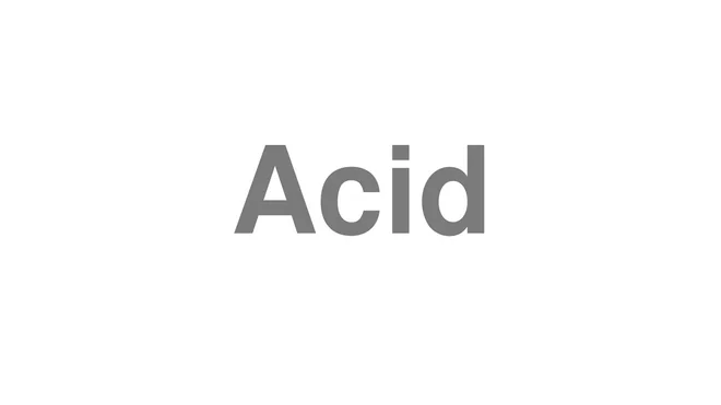 How to Pronounce Acid