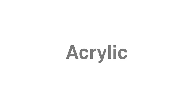 How to Pronounce Acrylic