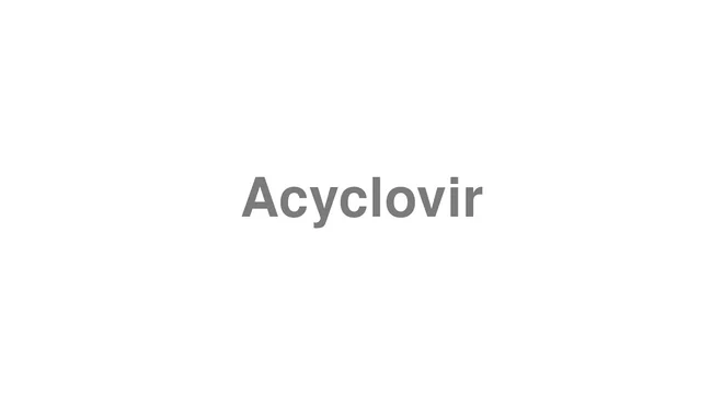 How to Pronounce Acyclovir