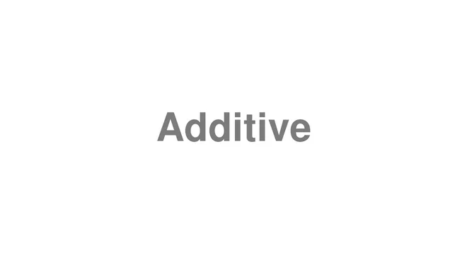 How to Pronounce Additive
