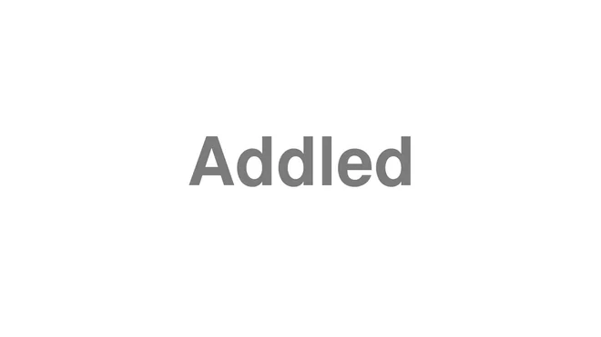 How to Pronounce Addled