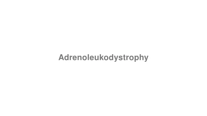 How to Pronounce Adrenoleukodystrophy