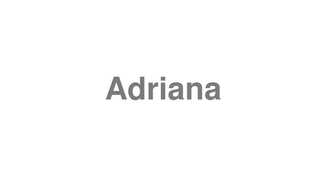 How to Pronounce Adriana