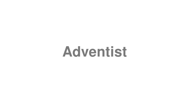 How to Pronounce Adventist