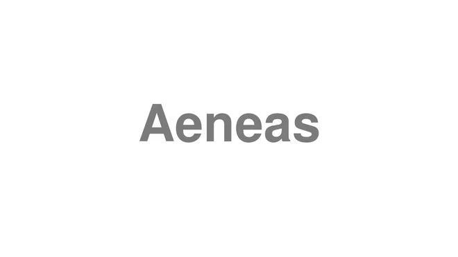 How to Pronounce Aeneas