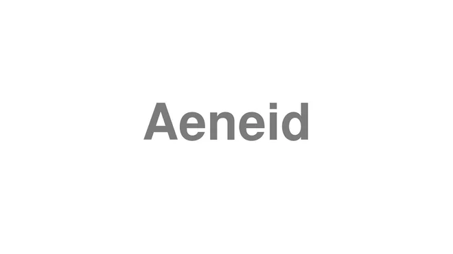 How to Pronounce Aeneid