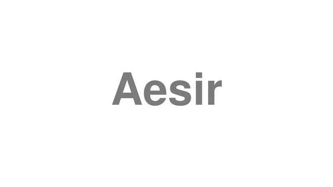 How to Pronounce Aesir