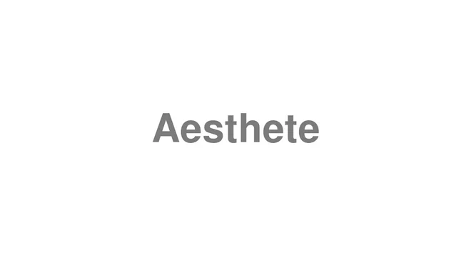 How to Pronounce Aesthete