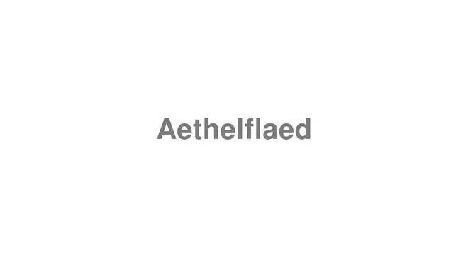 How to Pronounce Aethelflaed