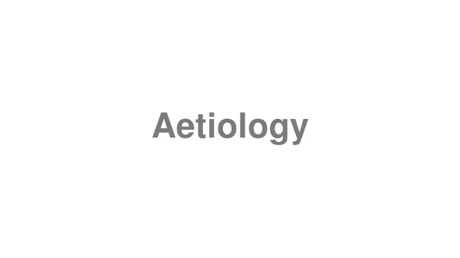 How to Pronounce Aetiology