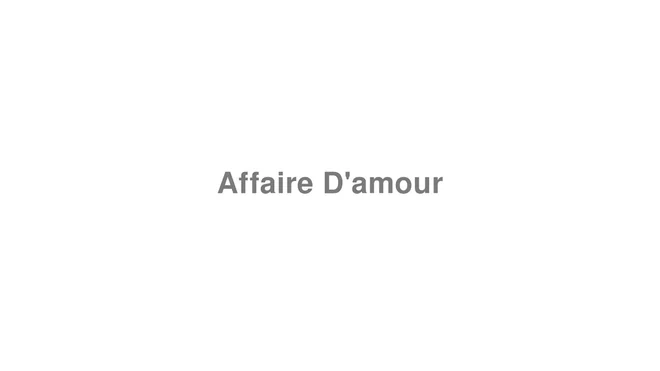 How to Pronounce Affaire D'amour
