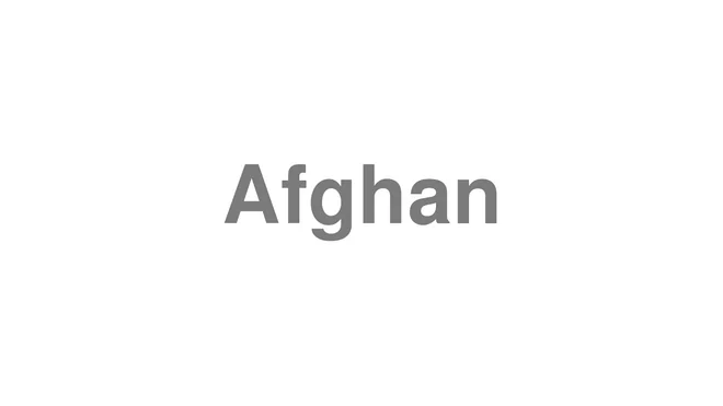 How to Pronounce Afghan