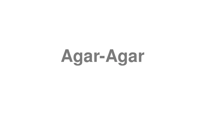 How to Pronounce Agar-Agar