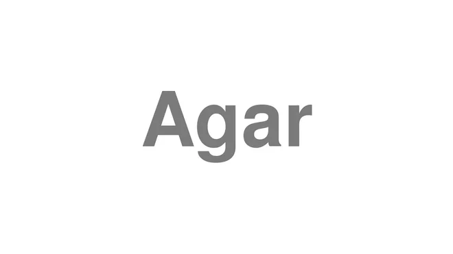 How to Pronounce Agar