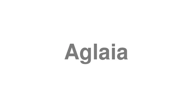 How to Pronounce Aglaia