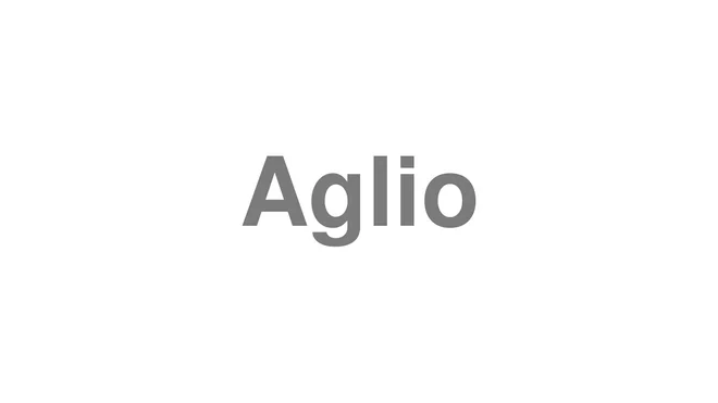 How to Pronounce Aglio
