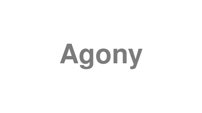 How to Pronounce Agony