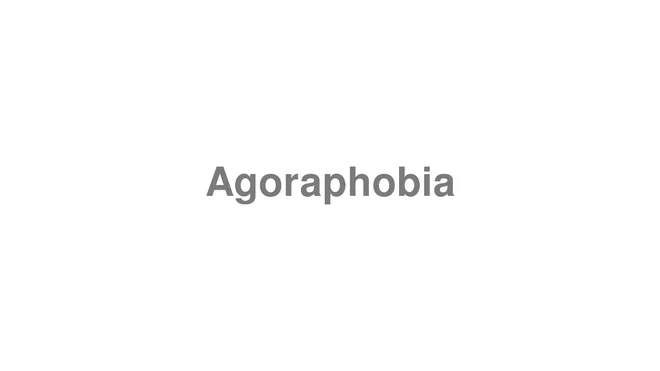 How to Pronounce Agoraphobia