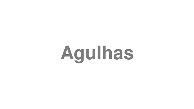 How to Pronounce Agulhas
