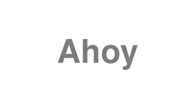How to Pronounce Ahoy
