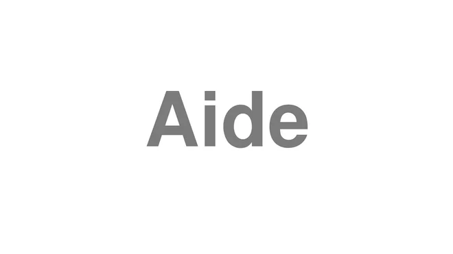 How to Pronounce Aide