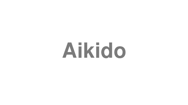 How to Pronounce Aikido