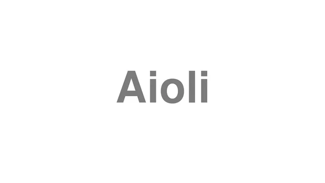 How to Pronounce Aioli