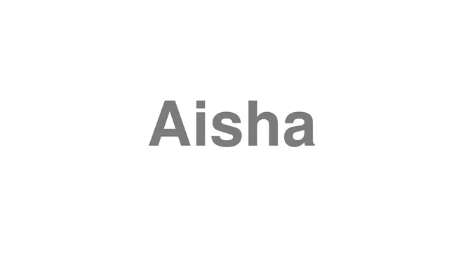 How to Pronounce Aisha