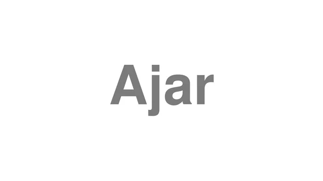 How to Pronounce Ajar