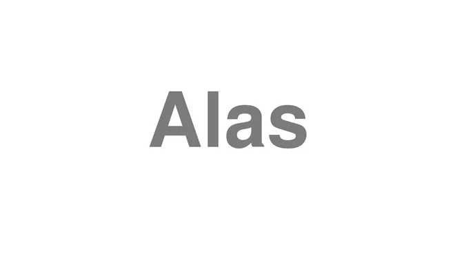 How to Pronounce Alas