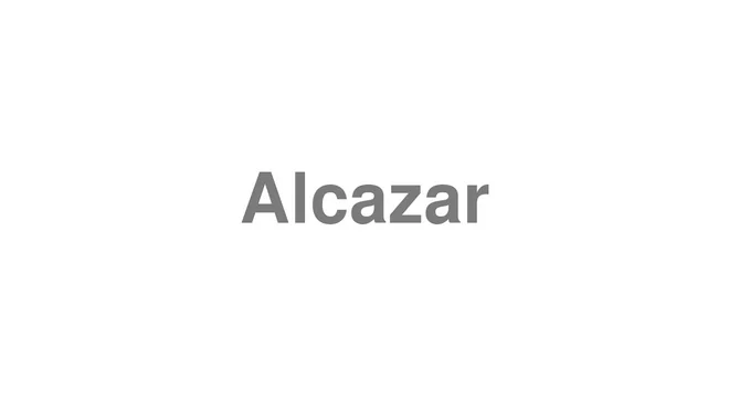 How to Pronounce Alcazar