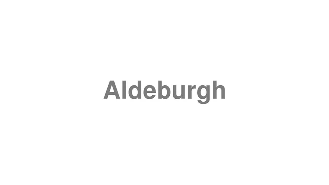 How to Pronounce Aldeburgh