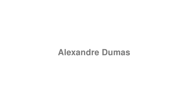 How to Pronounce Alexandre Dumas