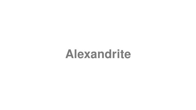 How to Pronounce Alexandrite