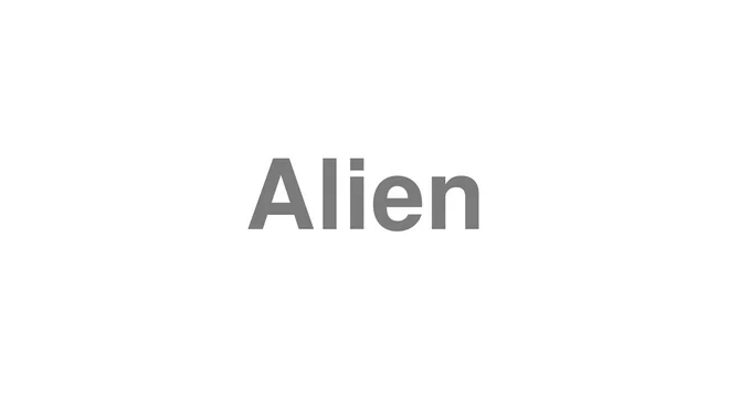 How to Pronounce Alien
