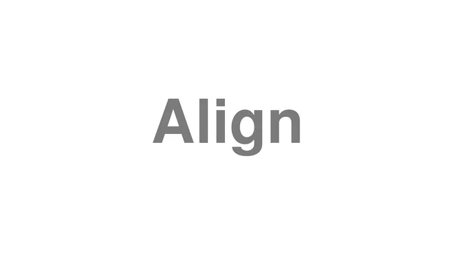 How to Pronounce Align