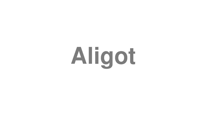How to Pronounce Aligot