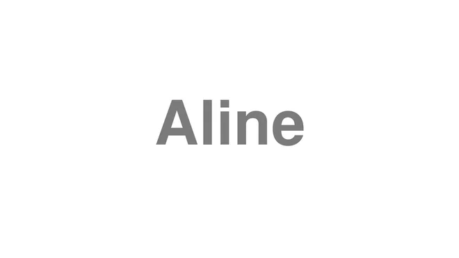 How to Pronounce Aline