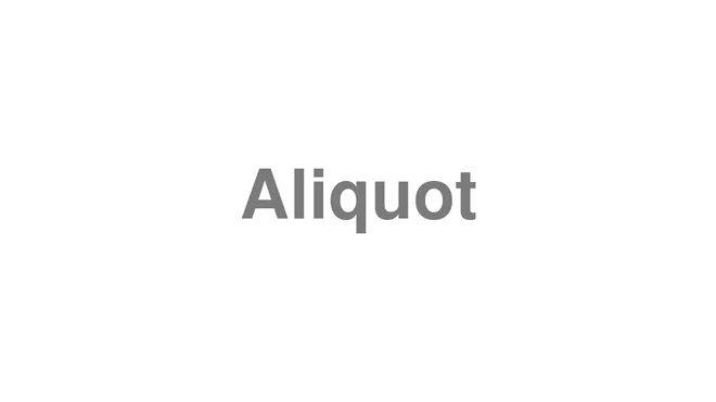 How to Pronounce Aliquot